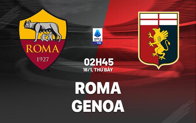 nhan dinh bong da du doan Roma vs Genoa vdqg italia serie a hom nay